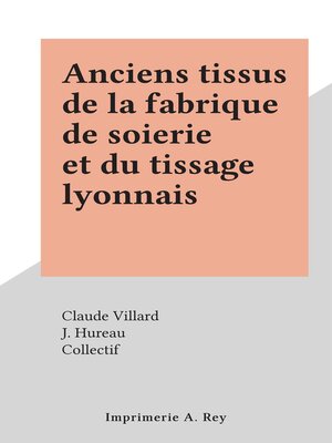 cover image of Anciens tissus de la fabrique de soierie et du tissage lyonnais